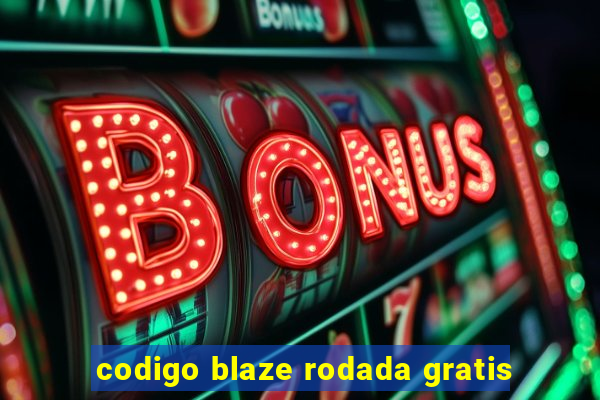 codigo blaze rodada gratis